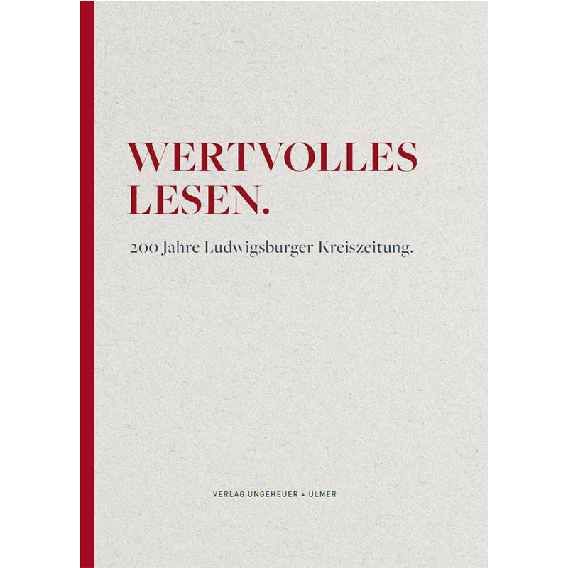 Wertvolles Lesen. 200 Jahre Ludwigsburger Kreiszeitung